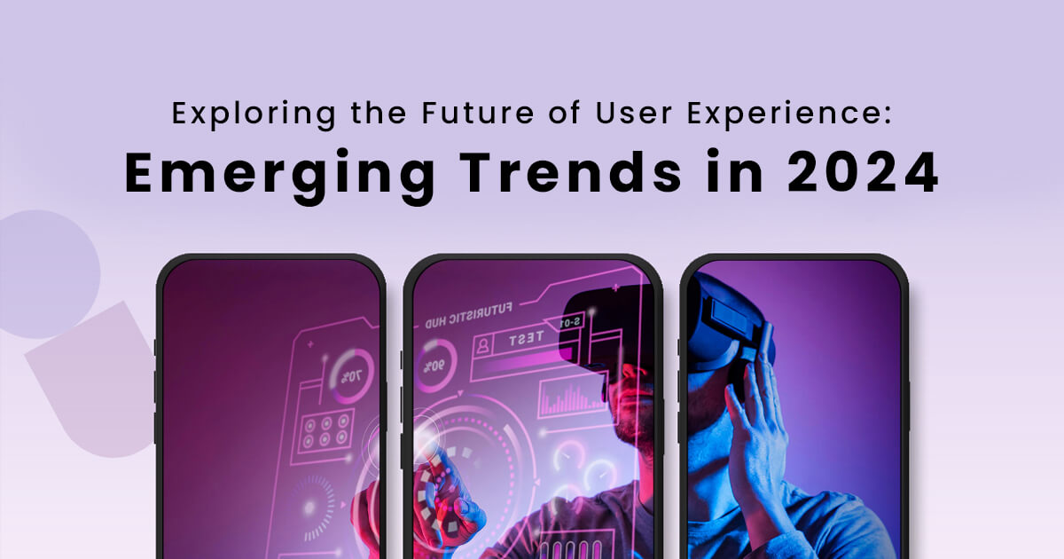 Exploring the Future of User Experience: Emerging Trends in 2024