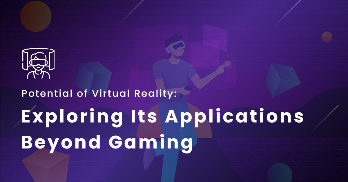 Potential of Virtual Reality: Exploring Its Applications Beyond Gaming