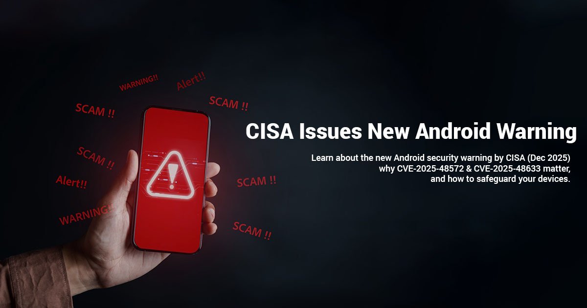 CISA Issues New Android Warning 2025  | What You Must Do